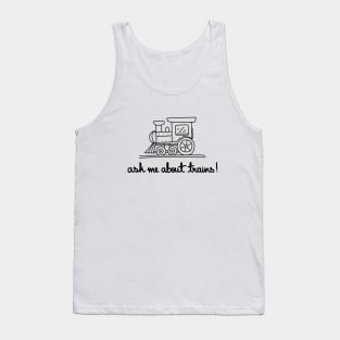 Ask Me About Trains! Tank Top